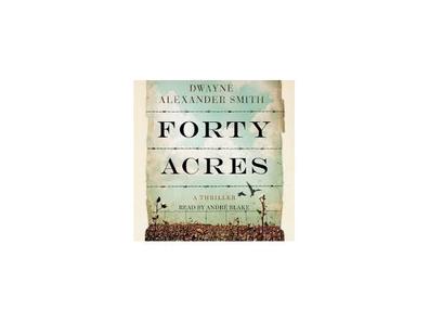 forty acres by dwayne alexander smith